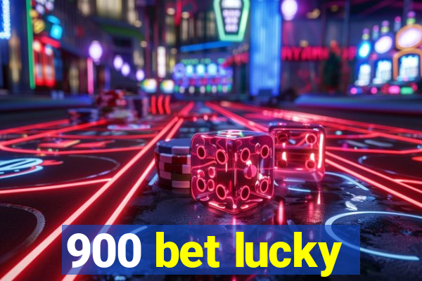 900 bet lucky